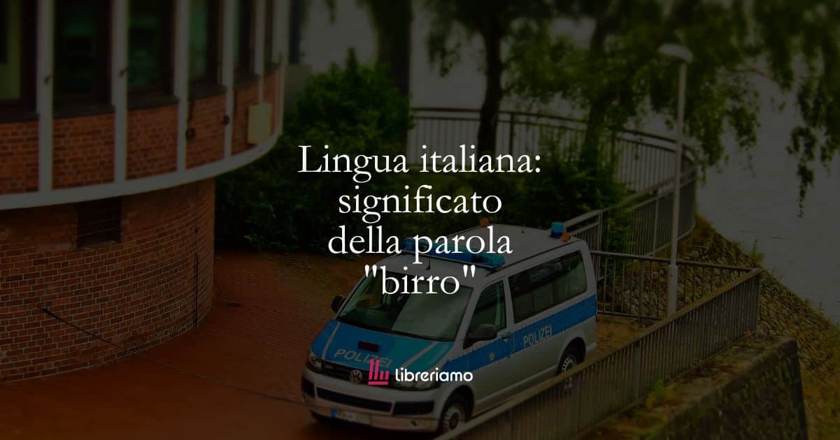 Lingua italiana: significato della parola “birro”