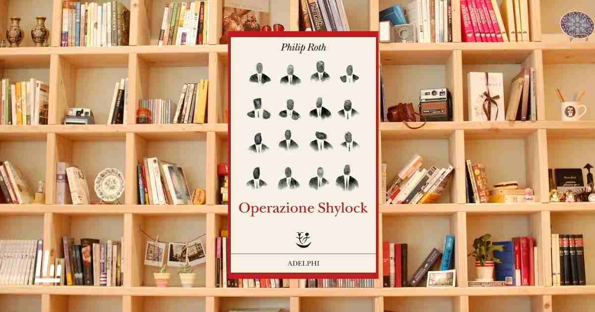 Perché riscoprire "Operazione Shylock" di Philip Roth è un dovere letterario 1 Perché riscoprire Operazione Shylock di Philip Roth è un dovere letterario