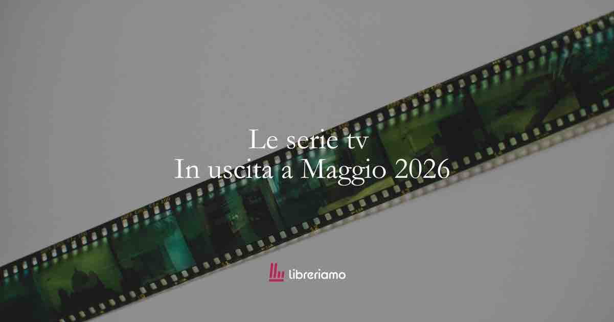 Serie tv in uscita a maggio 2026