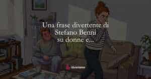 Una frase divertente di Stefano Benni su donne e...