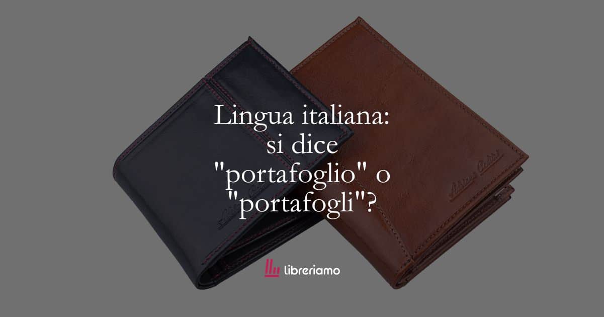 Lingua italiana: si dice “portafoglio” o “portafogli”?