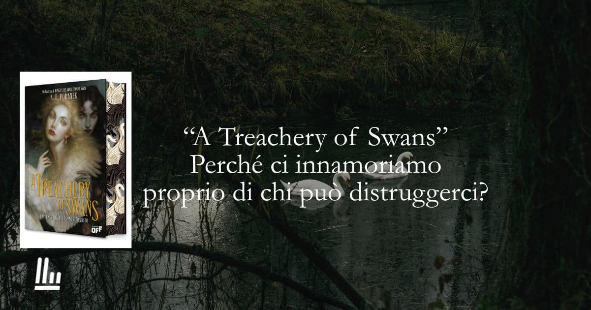 "A Treachery of Swans" il romanzo che racconta il lato oscuro dell'amore 1 "A Treachery of Swans" il romanzo che racconta il lato oscuro dell'amore