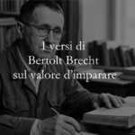 I versi di Bertolt Brecht sul valore d'imparare per crescere