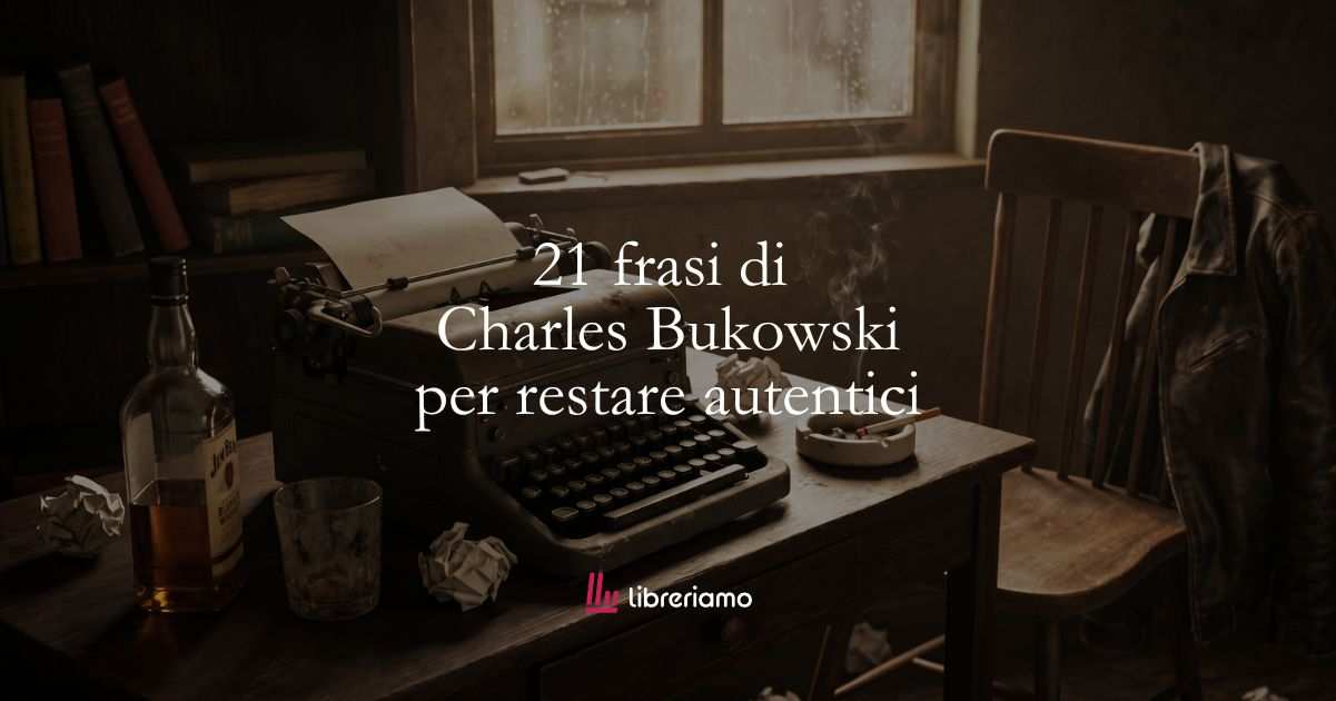 21 frasi di Charles Bukowski per imparare a essere autentici in un mondo di finzioni