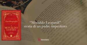 “Autobiografia” di Monaldo Leopardi il libro che ci rivela il padre di Giacomo Leopardi