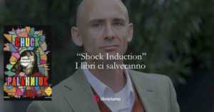 “Shock Induction” Chuck Palahniuk immagina un futuro in cui leggere può diventare un atto sovversivo