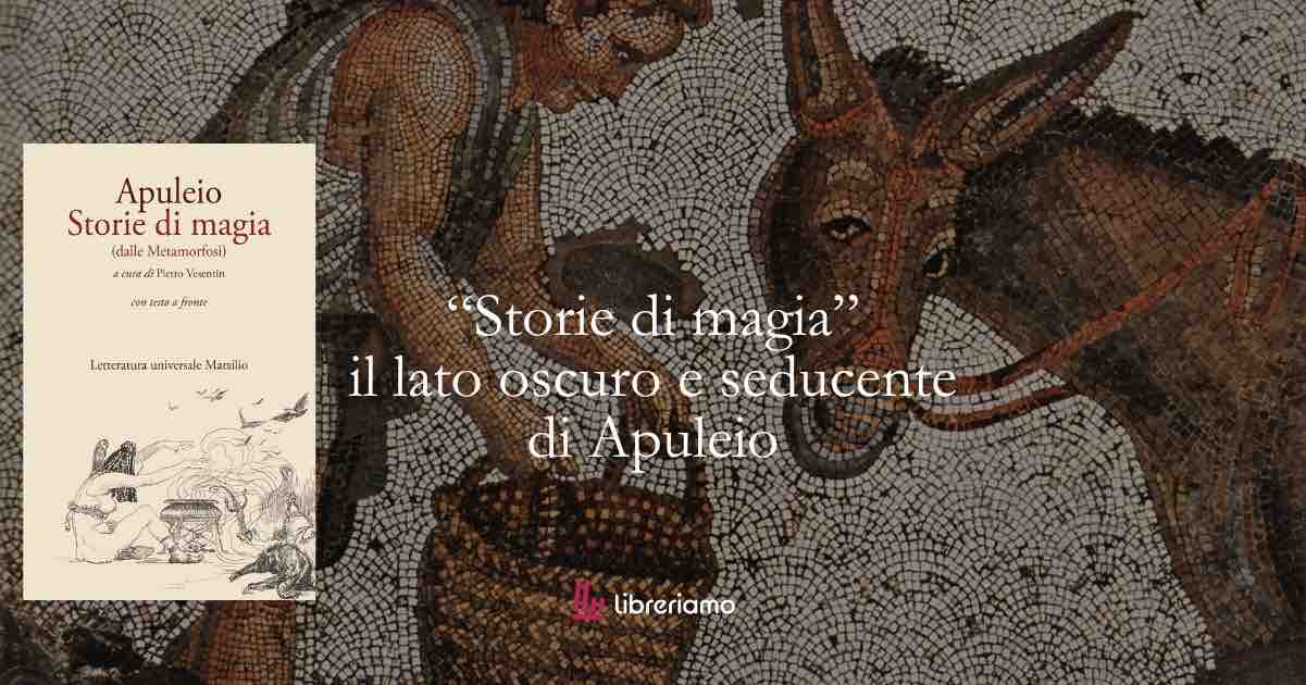 “Storie di magia” il lato oscuro e seducente di Apuleio