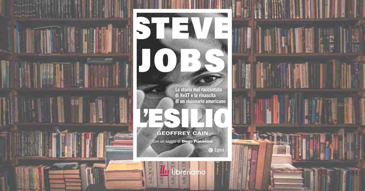 Arriva in libreria “L’esilio”, un libro su Steve Jobs che insegna il valore del fallimento