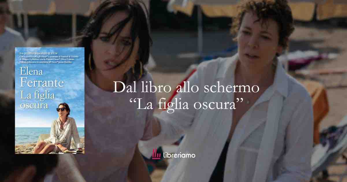 Dal libro allo schermo “La figlia oscura”