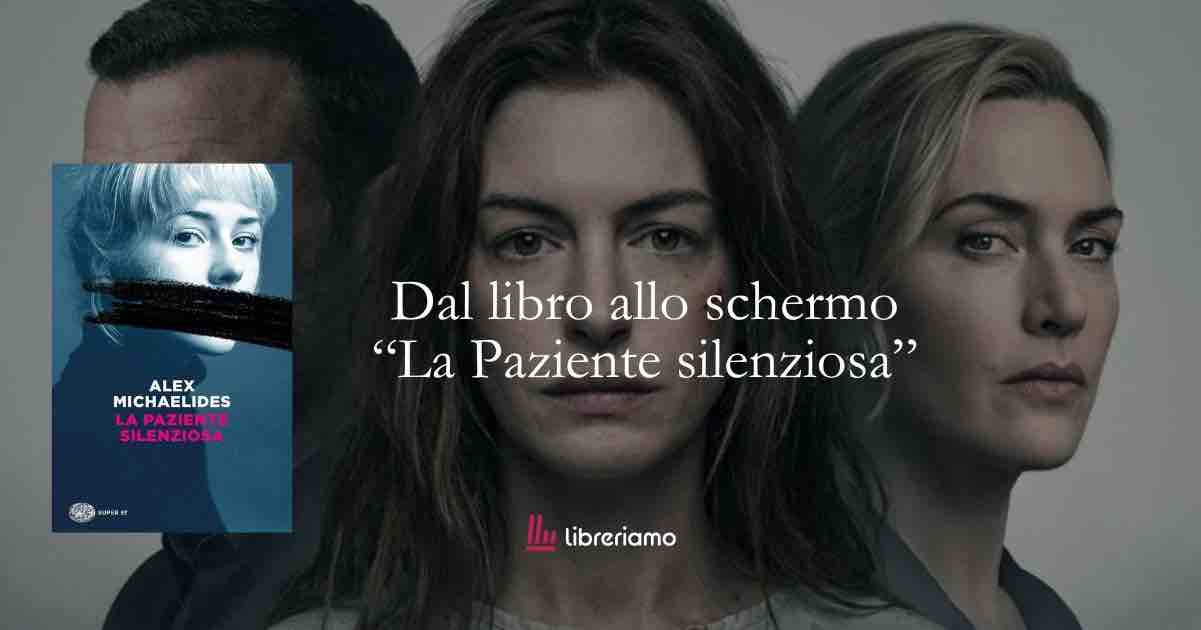 Dal libro allo schermo “La paziente silenziosa”