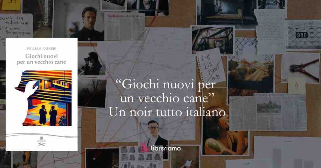 “Giochi nuovi per un vecchio cane”: il noir italiano che racconta le ferite del dopoguerra tra giustizia e vendetta