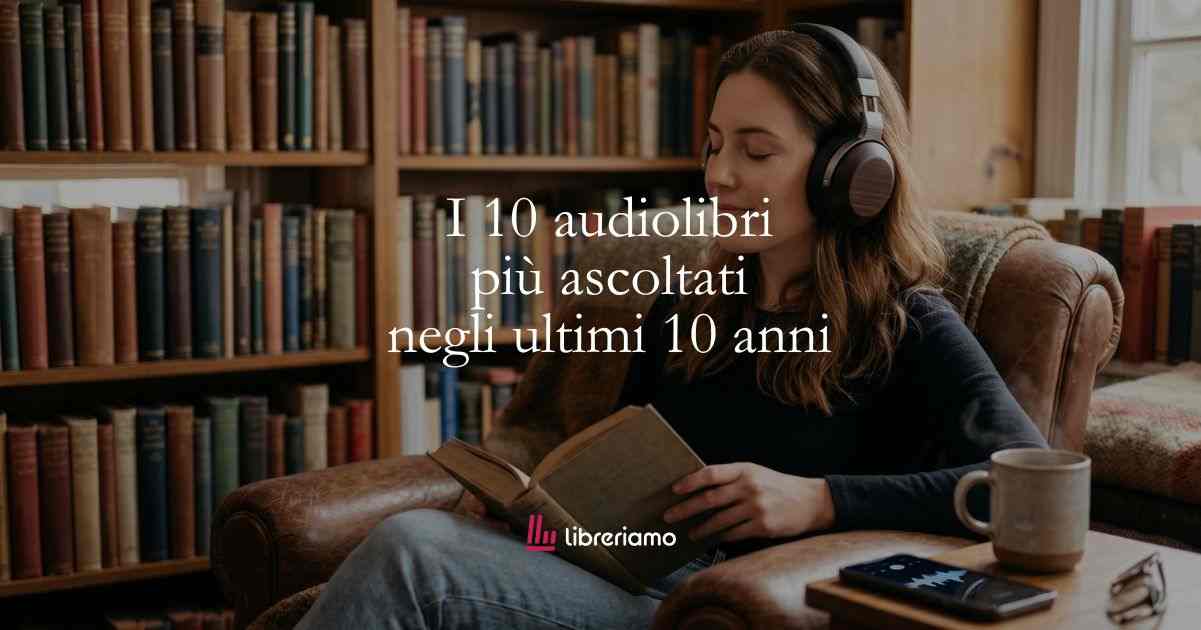 I 10 audiolibri più ascoltati su Audible negli ultimi 10 anni