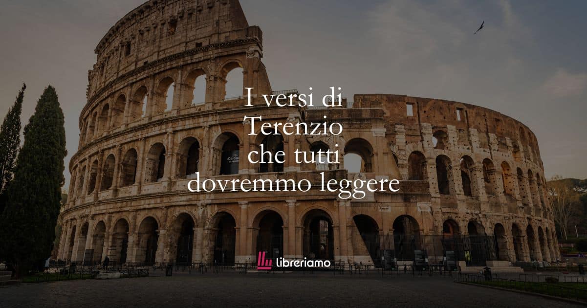 I versi di Terenzio che tutti dovremmo leggere 57 I versi di Terenzio che tutti dovremmo leggere