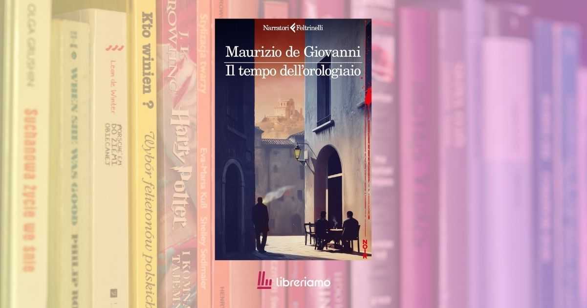 “Il tempo dell’orologiaio”, l’ultimo capitolo della saga di Maurizio de Giovanni