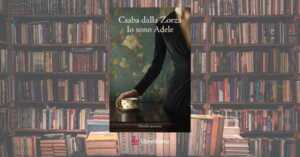 "Io sono Adele", il libro di Csaba dalla Zorza sul coraggio di essere felici 7 “Io sono Adele”, il libro di Csaba dalla Zorza sul coraggio di essere felici