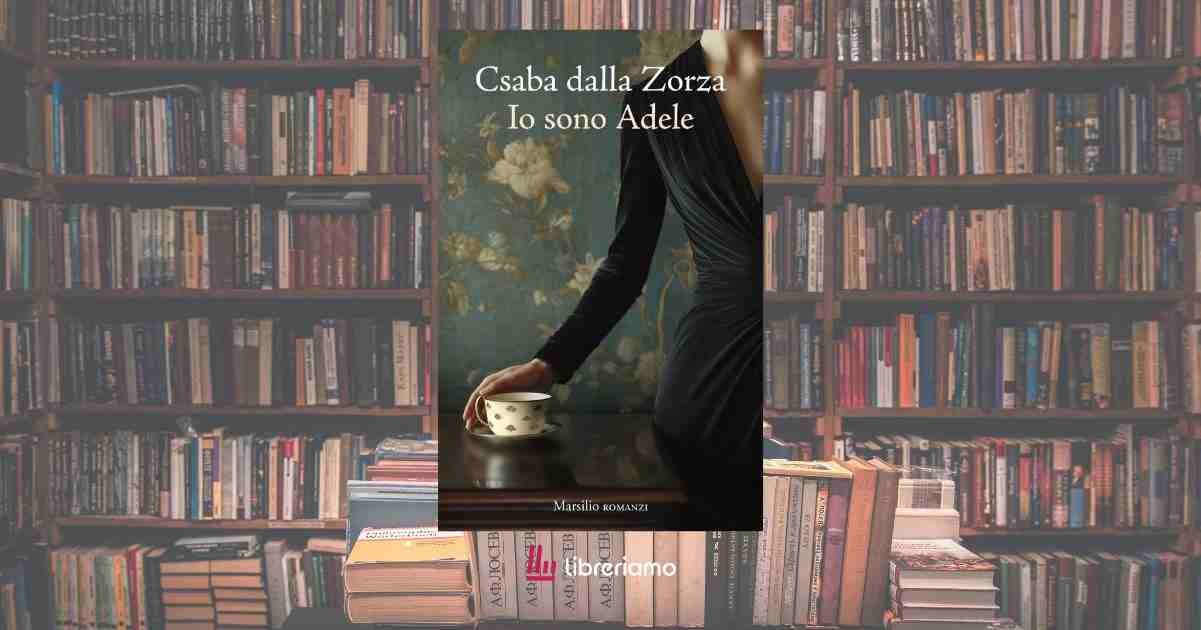 “Io sono Adele”, il libro di Csaba dalla Zorza sul coraggio di essere felici