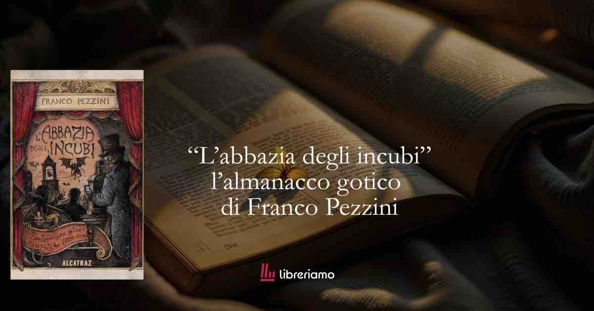 L’abbazia degli incubi lo straordinario almanacco gotico di uno dei massimi esperti del gotivo vittoriano