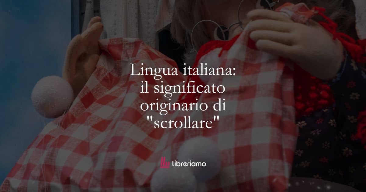 Lingua italiana: il significato originario di “scrollare”
