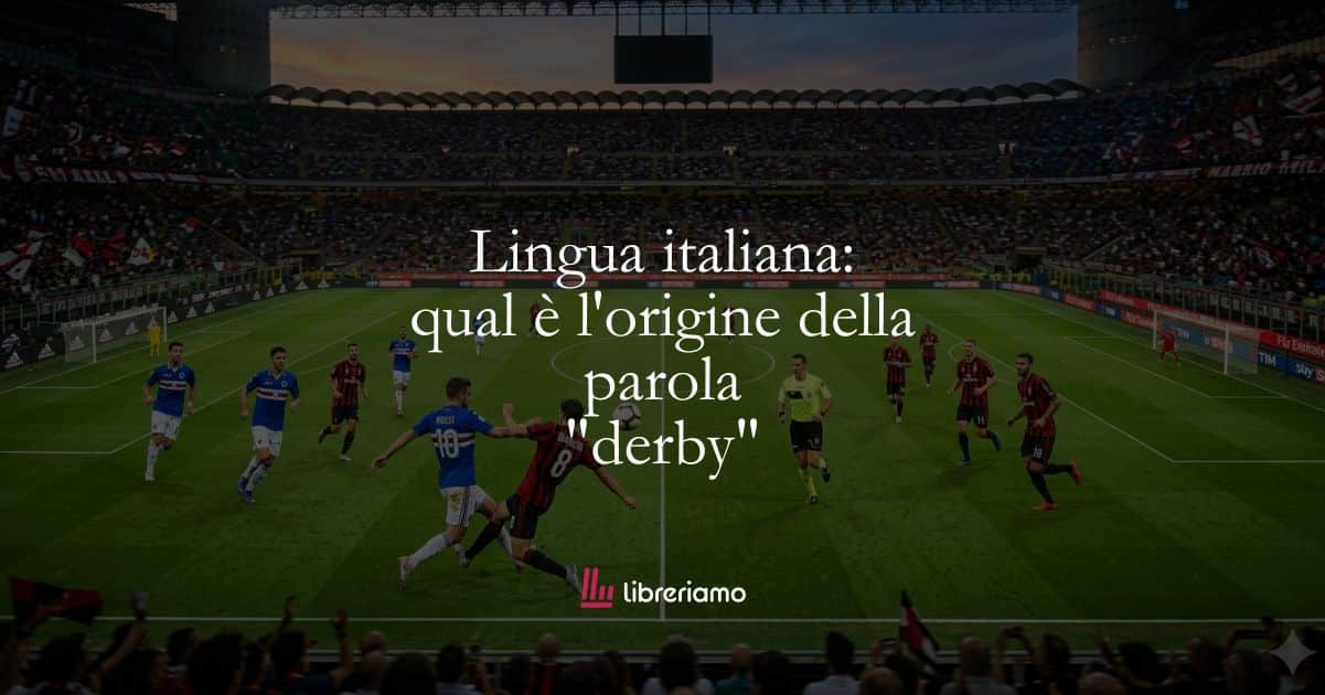Lingua italiana: qual è l’origine della parola “derby”