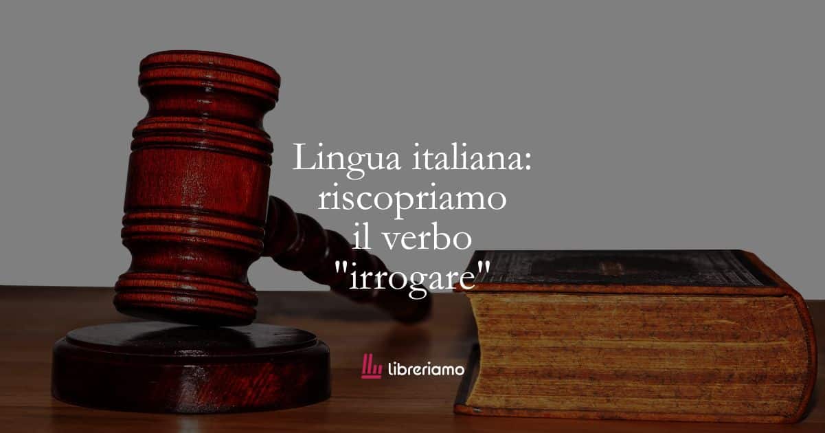 Lingua italiana: riscopriamo il verbo "irrogare" 1 Lingua italiana riscopriamo il verbo irrogare