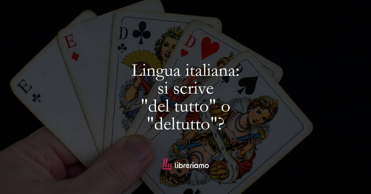 Lingua italiana: si scrive “del tutto” o “deltutto”?