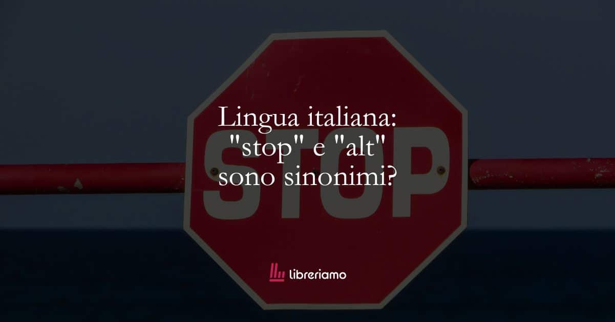 Lingua italiana: “stop” e “alt” sono sinonimi?