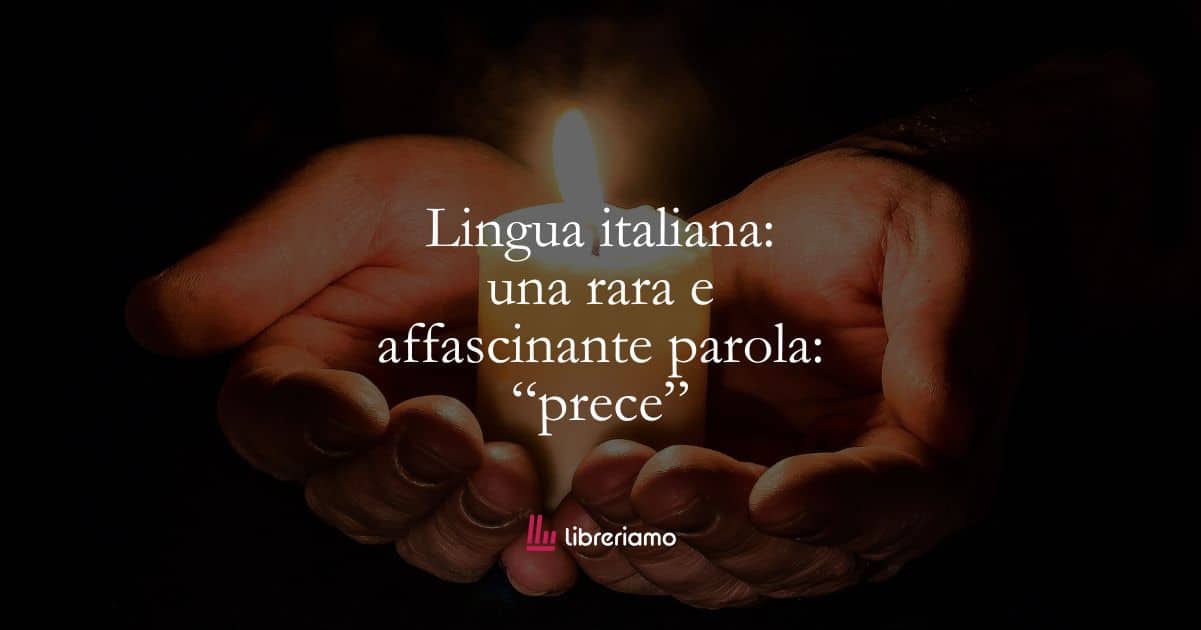Lingua italiana: una rara e affascinante parola: prece