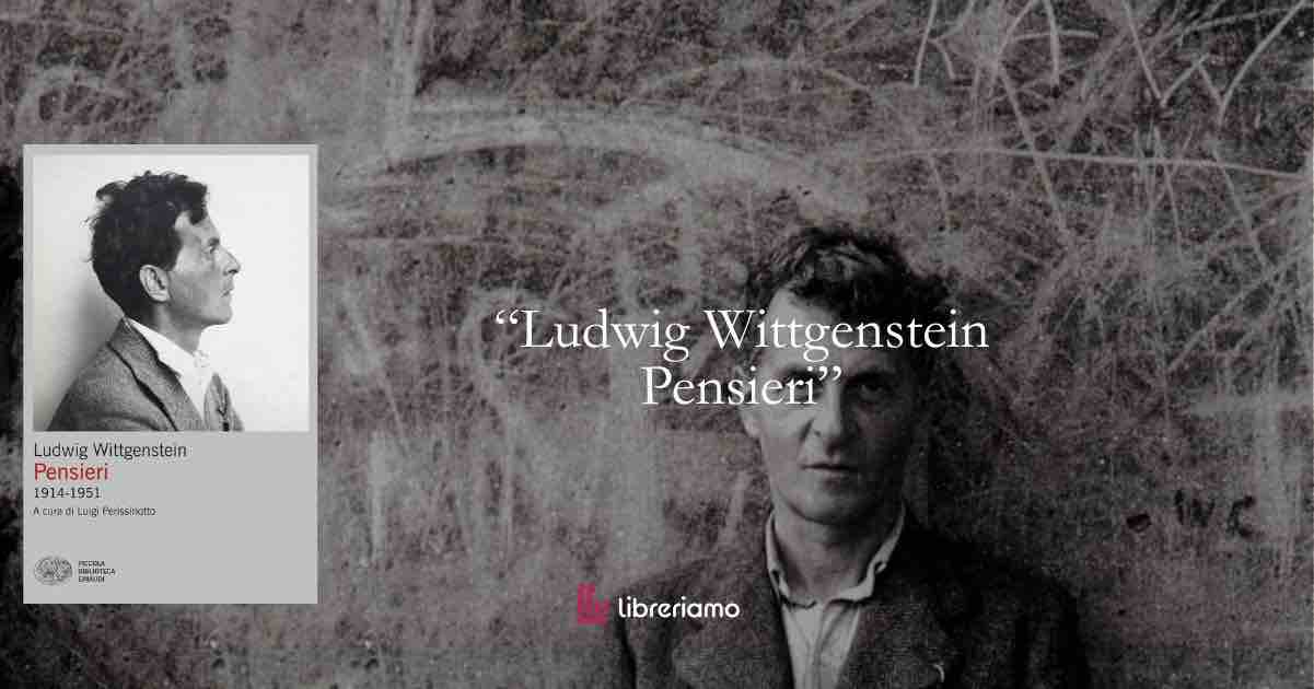Ludwig Wittgenstein ci insegna ancora a vivere meglio? Ce lo svelano i pensieri