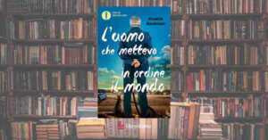 "L'uomo che metteva in ordine il mondo" di Backman: il romanzo che ci insegna che nessuno è un’isola 7 “L’uomo che metteva in ordine il mondo” di Backman: il romanzo che ci insegna che nessuno è un’isola