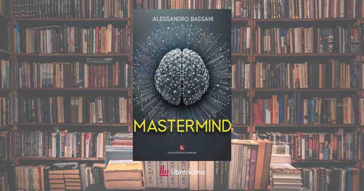 “Mastermind” di Alessandro Bassani, un libro per entrare nella mente di chi ci governa