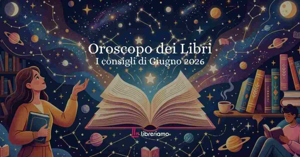 Oroscopo dei libri Giugno 2026: i consigli delle stelle e i libri da leggere per ciascun segno
