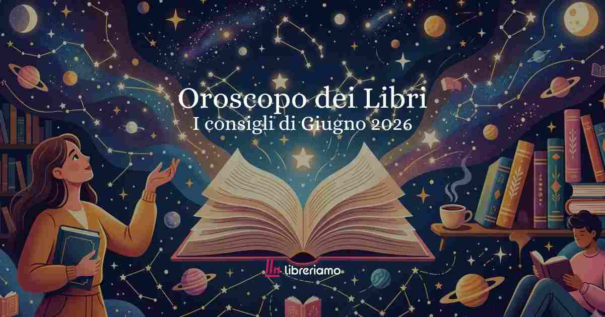 Oroscopo dei libri Giugno 2026: i consigli delle stelle e i libri da leggere per ciascun segno 3 Oroscopo dei libri Giugno 2026: i consigli delle stelle e i libri da leggere per ciascun segno