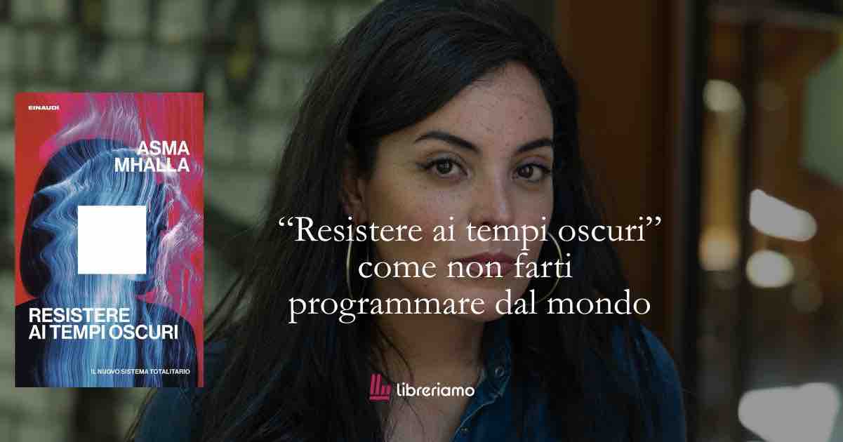 “Resistere ai tempi oscuri”: il libro che ti insegna a non farti programmare dal mondo