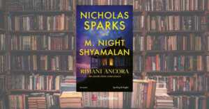 “Rimani ancora”, il nuovo libro di Nicholas Sparks che ci porta oltre i confini del cuore