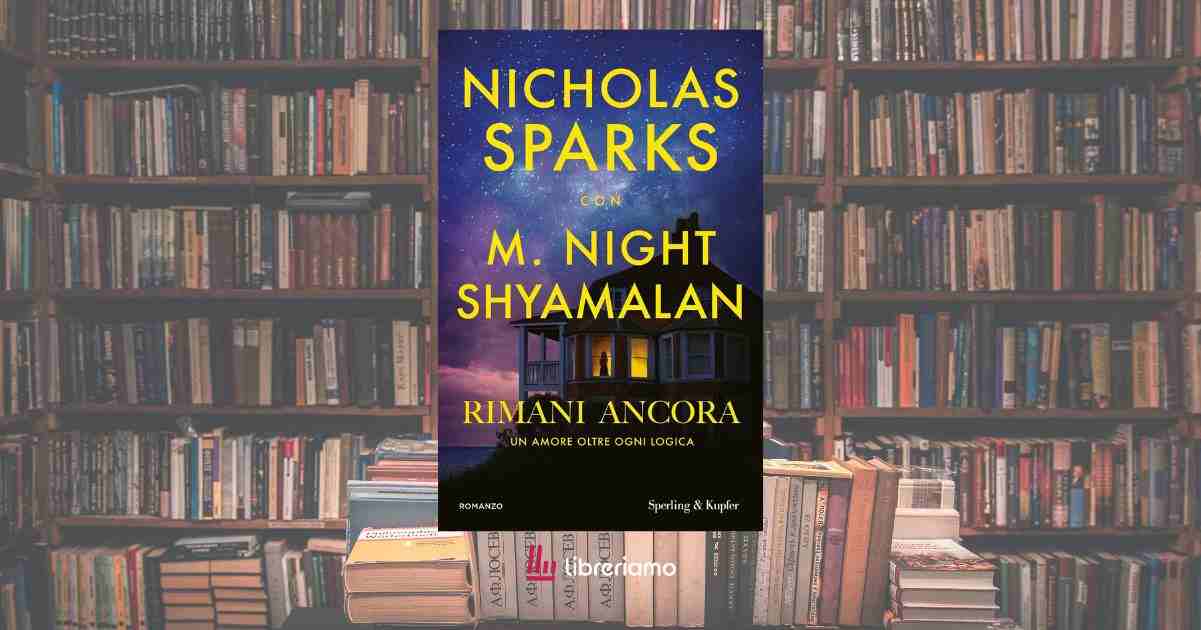 “Rimani ancora”, il nuovo libro di Nicholas Sparks che ci porta oltre i confini del cuore