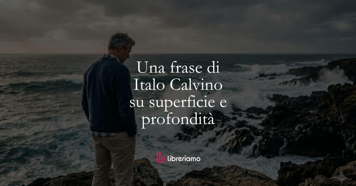 Una frase di Italo Calvino su superficie e profondità
