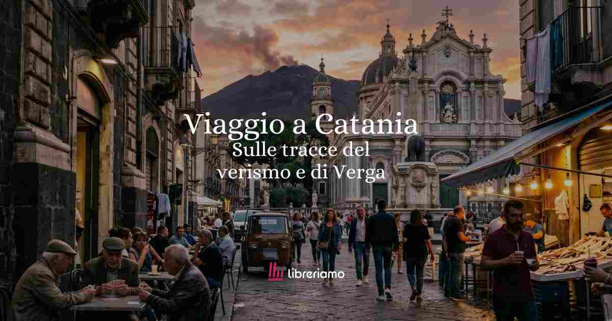 Viaggio letterario a Catania, sulle orme del verismo e di Verga