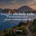 Viaggio letterario alle isole Eolie e nel Mediterraneo dove Omero continua a parlare