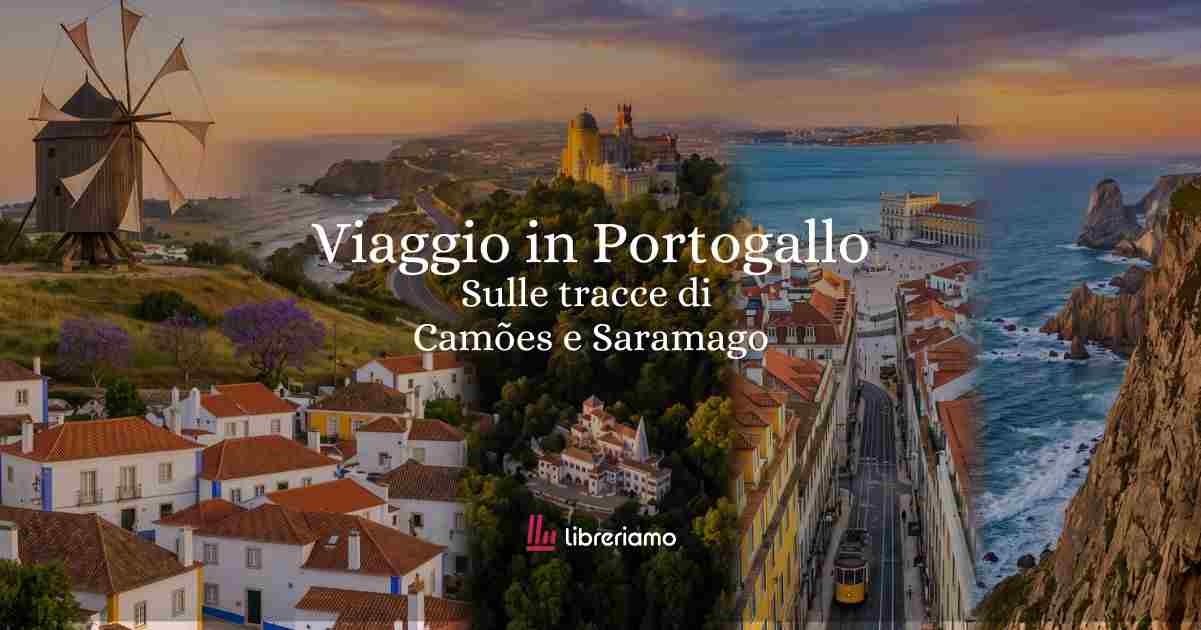 Viaggio letterario in Portogallo, sulle tracce di Camões e Saramago