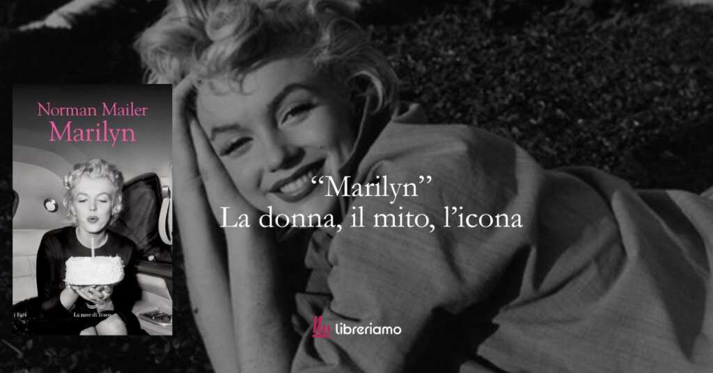 “Marilyn”Norman Mailer racconta la donna che il mondo ha trasformato in mito 6 “Marilyn”Norman Mailer racconta la donna che il mondo ha trasformato in mito
