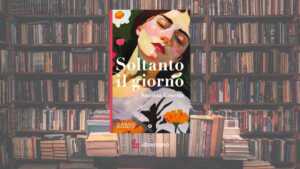 “Soltanto il giorno” il romanzo che racconta le donne dimenticate della Sicilia