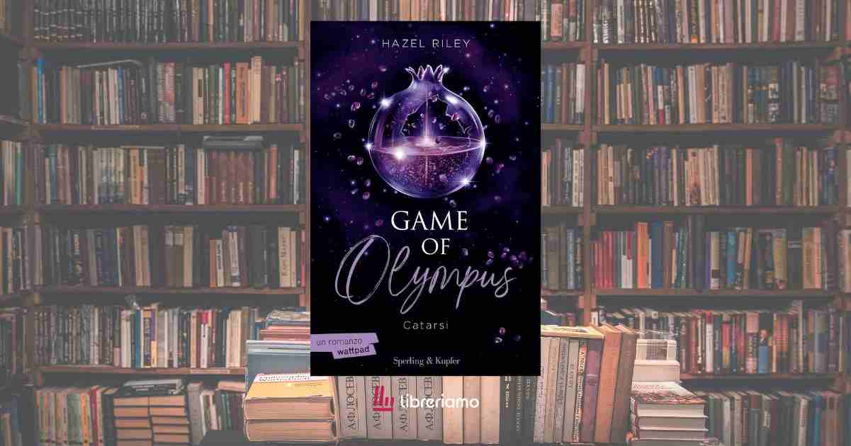 "Game of Olympus. Catarsi": il gran finale del caso editoriale di Hazel Riley che ha stregato l'Italia 1 Game of Olympus. Catarsi il gran finale del caso editoriale di Hazel Riley che ha stregato l'Italia