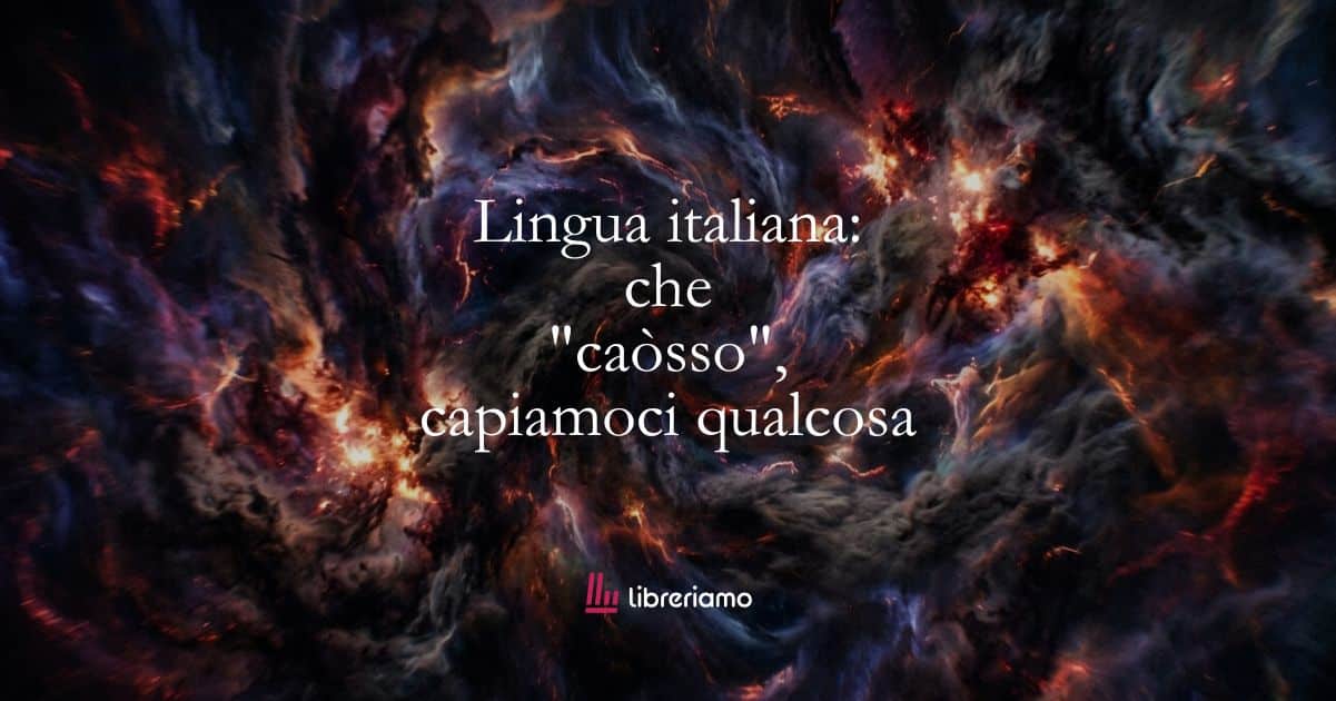 Lingua italiana: che "caòsso", capiamoci qualcosa 1 Lingua italiana che caòsso, capiamoci qualcosa