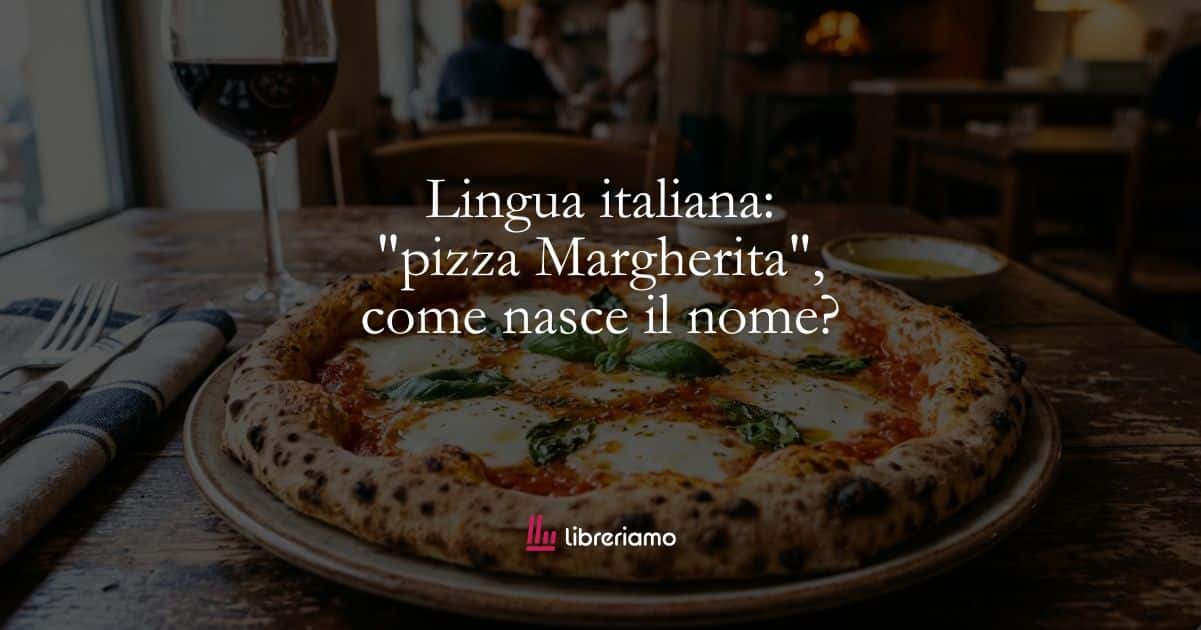 Lingua italiana: "pizza Margherita", come nasce il nome? 1 Lingua italiana pizza Margherita, come nasce il nome