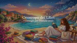 Oroscopo dei libri estate 2026, i libri da leggere sotto l’ombrellone secondo gli astri