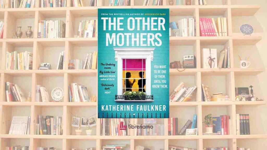 Perché "The Other Mothers" di Katherine Faulkner è il thriller psicologico di cui abbiamo bisogno 6 Perché “The Other Mothers” di Katherine Faulkner è il thriller psicologico di cui abbiamo bisogno