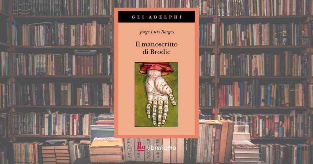 Perché leggere “Il manoscritto di Brodie” di Jorge Luis Borges e cosa ci insegna sul destino