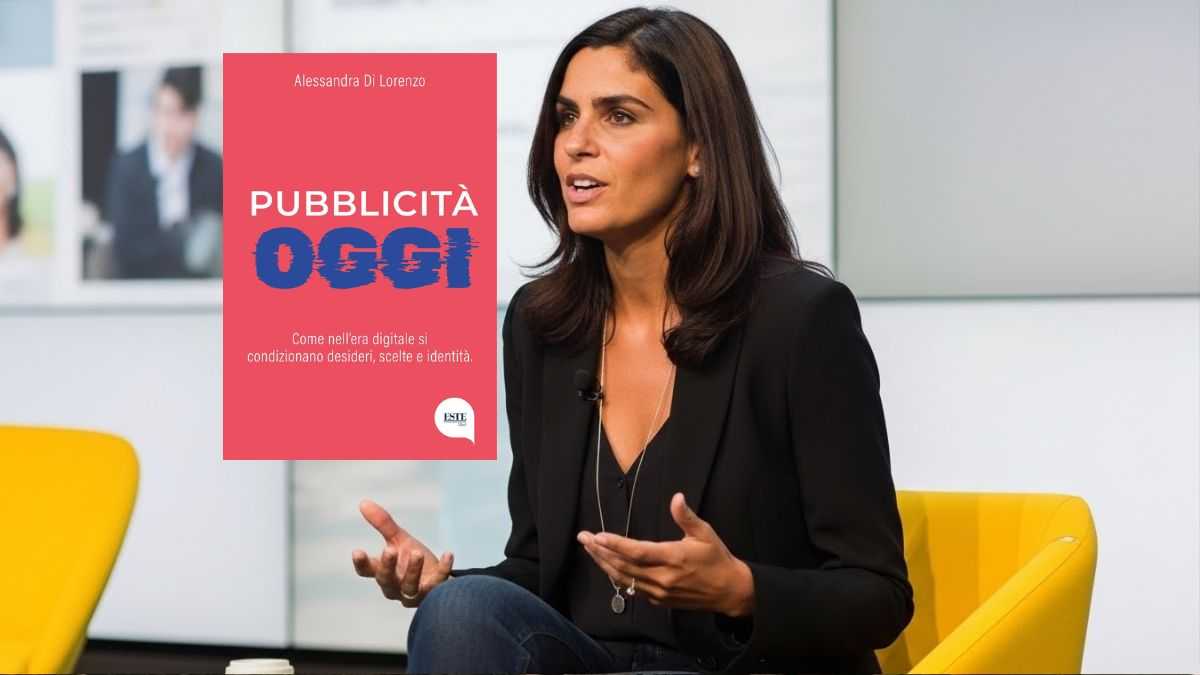 "Pubblicità oggi", il libro di Alessandra Di Lorenzo che ci insegna a difendere la nostra mente dall'algoritmo 1 Pubblicità oggi, il libro di Alessandra Di Lorenzo che ci insegna a difendere la nostra mente dall'algoritmo