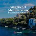 Sulle tracce di Ulisse: viaggio letterario nel Mediterraneo ispirato all’Odissea