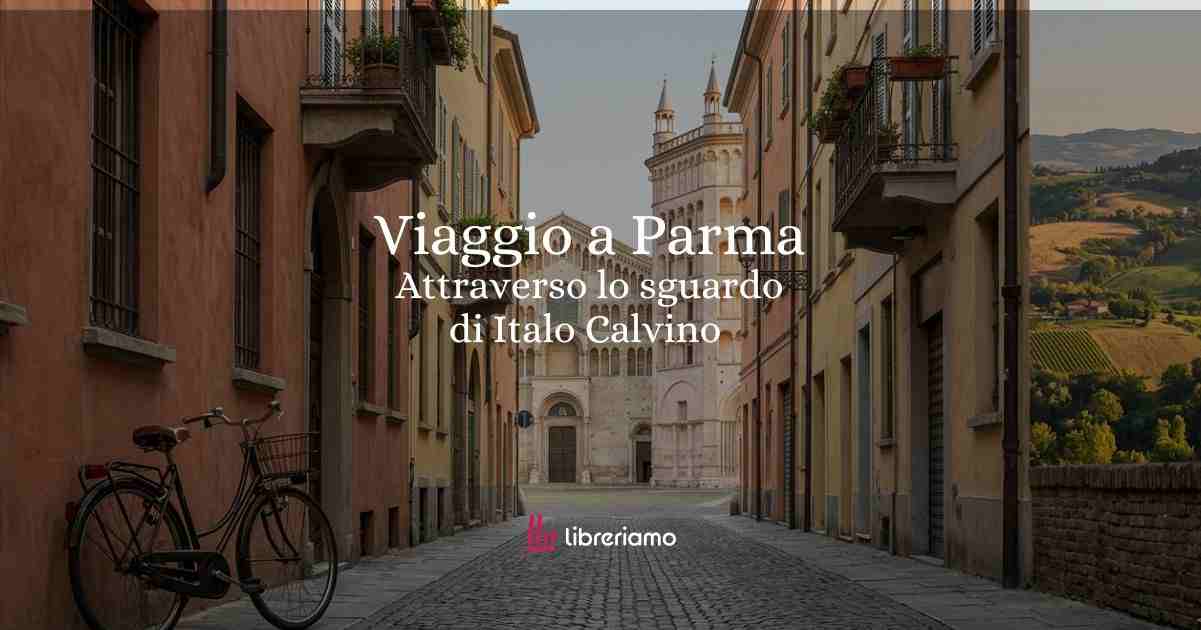 Viaggio culturale a Parma attraverso le parole di Italo Calvino 1 Viaggio culturale a Parma attraverso le parole di Italo Calvino